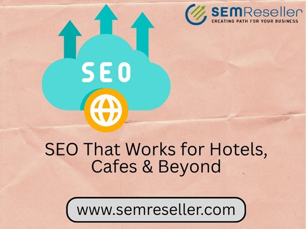 SEO That Works for Hotels, Cafes & Beyond